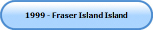 1999 - Fraser Island Island